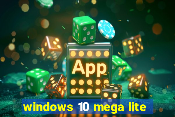 windows 10 mega lite